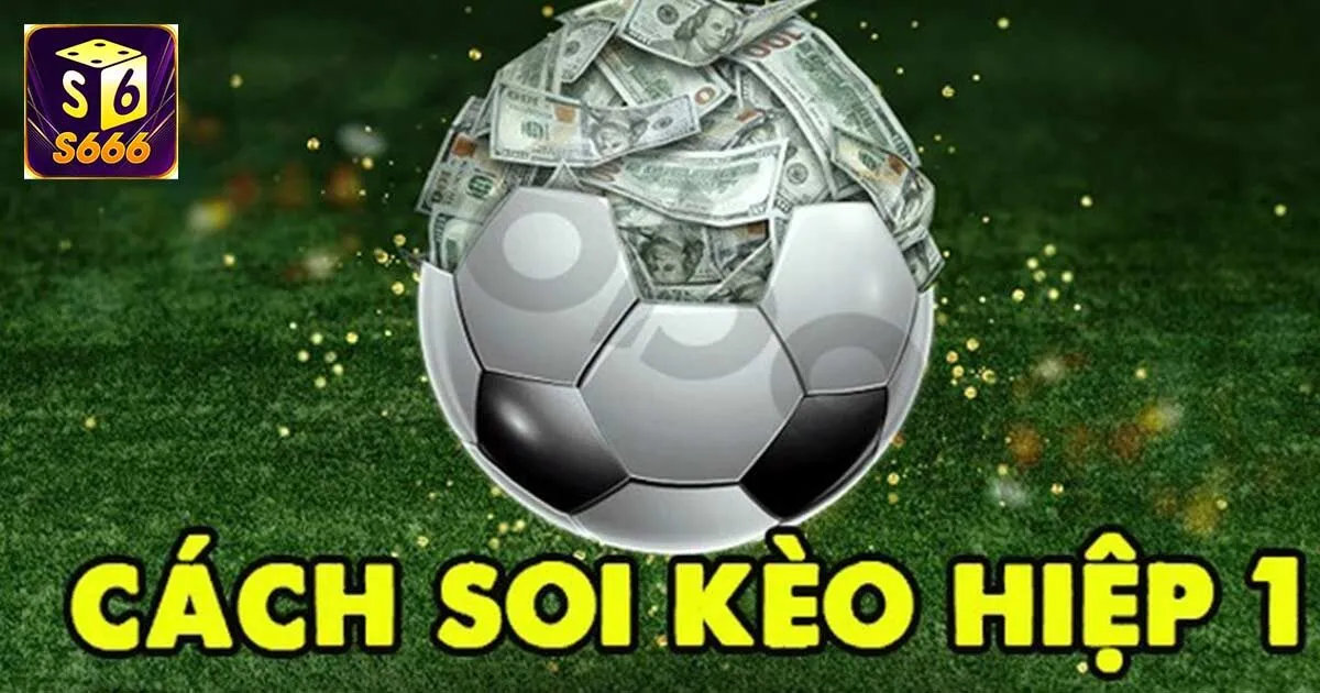 Hướng Dẫn Soi Kèo Hiệp 1 Chuẩn Nhất Cho Newbie 2 Tổng quan về soi kèo hiệp 1