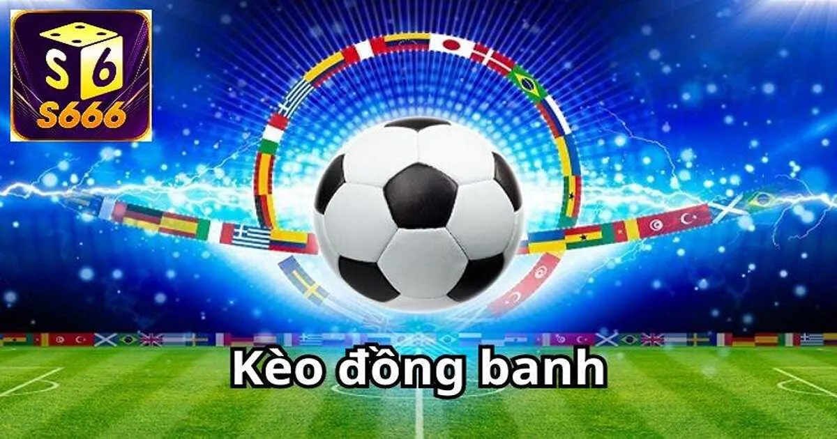 Kèo Đồng Banh - Thông Tin Cơ Bản Mà Bet Thủ Cần Nắm 2 Vài nét cơ bản về loại kèo đồng banh