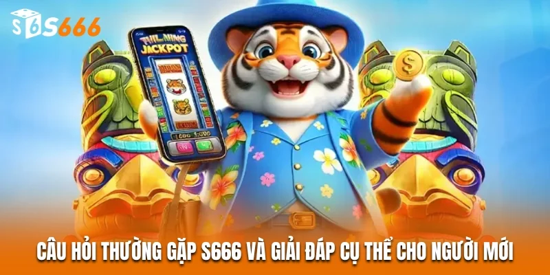 S666 - Link Vào S666 - Top 1 Nhà Cái Châu Á 2026 32 Câu hỏi thường gặp S666 và giải đáp cụ thể cho người mới