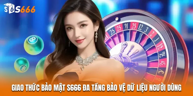 S666 - Link Vào S666 - Top 1 Nhà Cái Châu Á 2026 25 Giao thức bảo mật S666 đa tầng bảo vệ dữ liệu người dùng
