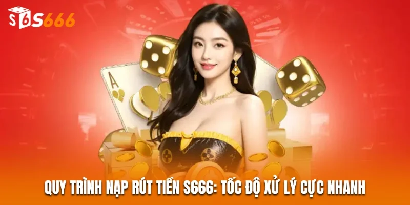 S666 - Link Vào S666 - Top 1 Nhà Cái Châu Á 2026 30 Quy trình nạp rút tiền S666: Tốc độ xử lý cực nhanh