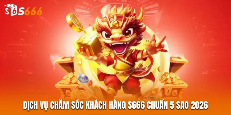 S666 - Link Vào S666 - Top 1 Nhà Cái Châu Á 2026 31 Dịch vụ chăm sóc khách hàng S666 chuẩn 5 sao 2026